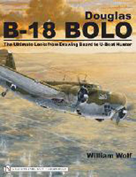 DOUGLAS B-18 BOLO THE ULTIMATE LOOK FROM DRAWING BOARD TO U-BOAT HUNTER