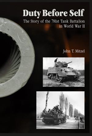 DUTY BEFORE SELF THE STORY OF THE 781ST TANK BATTALION IN WORLD WAR II