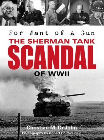 FOR WANT OF A GUN THE SHERMAN TANK SCANDAL OF WWII
