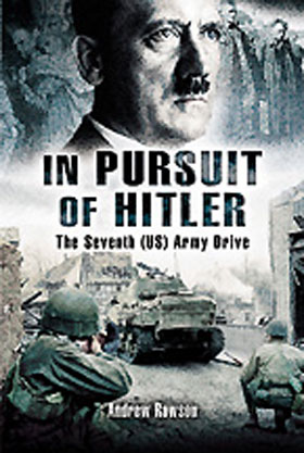 IN PURSUIT OF HITLER A BATTLEFIELD GUIDE TO BAVARIA, BATTLES THROUGH THE NAZI HEARTLAND MARCH TO MAY 1945