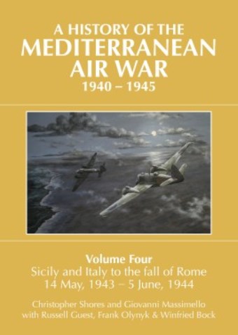 A HISTORY OF THE MEDITERRANEAN AIR WAR, 1940-1945 VOLUME 4: SICILY AND ITALY TO THE FALL OF ROME 14 MAY, 1943 - 5 JUNE 1944