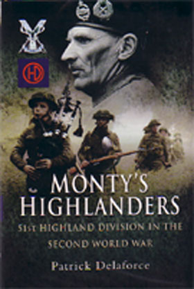 MONTY'S HIGHLANDERS 51ST HIGHLAND DIVISION IN THE SECOND WORLD WAR