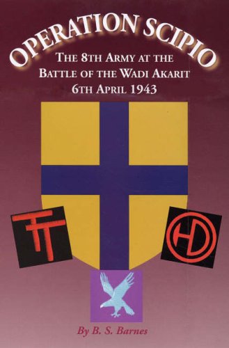 OPERATION SCIPIO THE 8TH ARMY AT THE BATTLE OF WADI AKARIT 6TH APRIL 1943