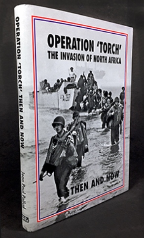 OPERATION TORCH THE INVASION OF NORTH AFRICA THEN AND NOW