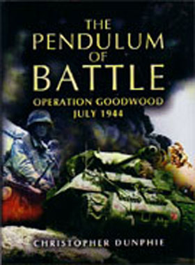THE PENDULUM OF BATTLE OPERATION GOODWOOD JULY 1944