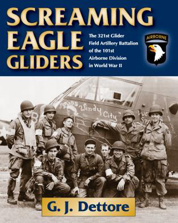 SCREAMING EAGLE GLIDERS THE 321ST GLIDER FIELD ARTILLERY BATTALION OF THE 101ST AIRBORNE DIVISION IN WORLD WAR II