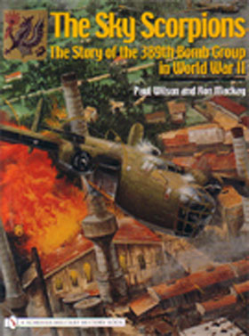 THE SKY SCORPIONS THE STORY OF THE 389TH BOMB GROUP IN WWII