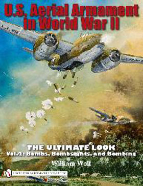 US AERIAL ARMAMENT IN WORLD WAR II - THE ULTIMATE LOOK VOLUME 2 BOMBS BOMBSIGHTS AND BOMBING