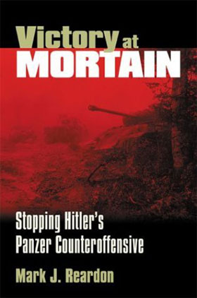 VICTORY AT MORTAIN STOPPING HITLER'S PANZER COUNTEROFFENSIVE