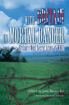 WITH BRITAIN IN MORTAL DANGER BRITAIN'S MOST SECRET ARMY OF WWII