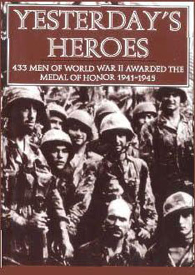 YESTERDAY'S HEROES 433 MEN OF WWII AWARDED THE MEDAL OF HONOR