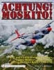 ACHTUNG MOSKITO RAF AND USAAF MOSQUITO FIGHTERS FIGHTER-BOMBERS AND BOMBERS OVER THE THIRD REICH 1941 - 1945