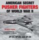 AMERICAN SECRET PUSHER FIGHTERS OF WORLD WAR II