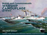 BRITISH AND COMMONWEALTH WARSHIP CAMOUFLAGE OF WWWII: DESTROYERS, FRIGATES, ESCORTS, MINESWEEPERS, COASTAL WARFARE, SUBMARINES AND AUXILLIARIES