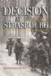 DECISION AT STRASBOURG IKE'S STRATEGIC MISTAKE TO HALT THE SIXTH ARMY GROUP AT THE RHINE IN 1944