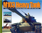 M103 HEAVY TANK A VISUAL HISTORY OF AMERICA'S ONLY OPERATIONAL HEAVY TANK 1950-1970