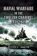 NAVAL WARFARE IN THE ENGLISH CHANNEL 1939 â 1945