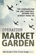 OPERATION MARKET GARDEN THE CAMPAIGN FOR THE LOW COUNTRIES, AUTUMN 1944: SEVENTY YEARS ON