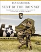 SENT BY THE IRON SKY THE LEGACY OF AN AMERICAN PARACHUTE BATTALION IN WORLD WAR II