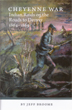 CHEYENNE WAR: INDIAN RAIDS ON THE ROADS TO DENVER 1864-1869