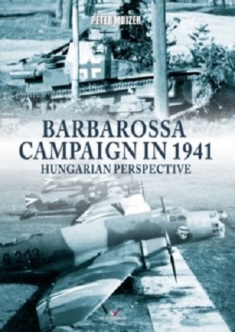 BARBAROSSA CAMPAIGN IN 1941 HUGARIAN PERSPECTIVE