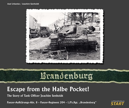ESCAPE FROM THE HALBE POCKET! THE STORY OF TANK OFFICER JOACHIM SENDHOLDT
