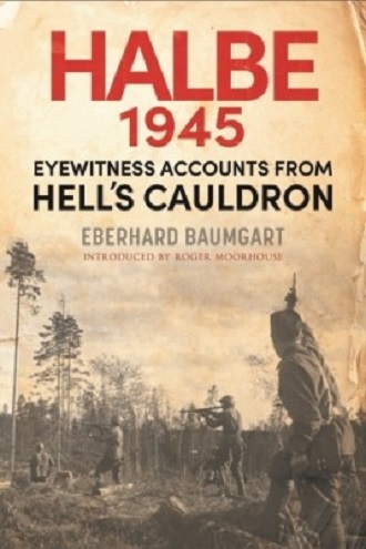 HALBE 1945 EYEWITNESS ACCOUNTS FROM HELL'S CAULDRON
