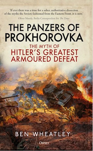 THE PANZERS OF PROKHOROVKA THE MYTH OF HITLER'S GREATEST ARMOURED DEFEAT
