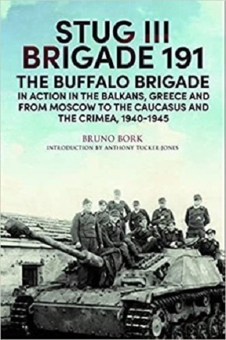 STUG III BRIGADE 191 THE BUFFALO BRIGADE: IN ACTION IN THE BALKANS, GREECE AND FROM MOSCOW TO KURSK AND SEVASTOPOL