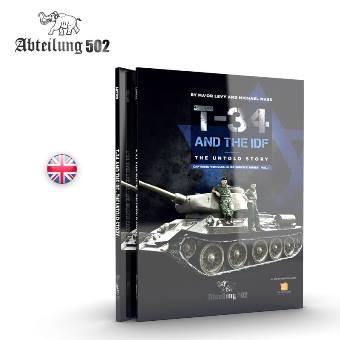 THE T-34 AND THE IDF THE UNTOLD STORY CAPTURED VEHICLES IN IDF SERVICE SERIES VOL. 1