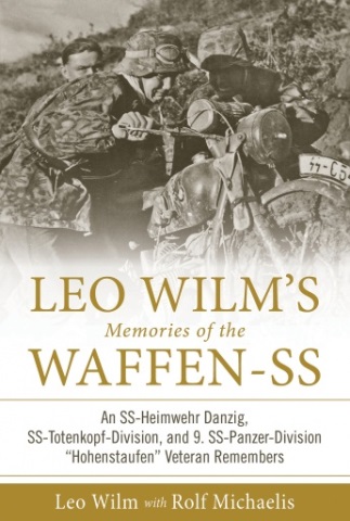 LEO WILM'S MEMORIES OF THE WAFFEN-SS AN SS-HEIMWEHR DANZIG, SS-TOTENKOPF-DIVISION, AND 9. SS-PANZER-DIVISION 