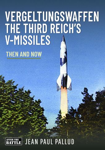VERGELTUNGSWAFFEN - THE THIRD REICH'S V-MISSILES THEN AND NOW