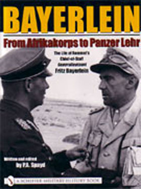 BAYERLEIN FROM AFRIKAKORPS TO PANZER LEHR THE LIFE OF ROMMEL'S CHIEF-OF-STAFF GENERALLEUTNANT FRITZ BAYERLEIN