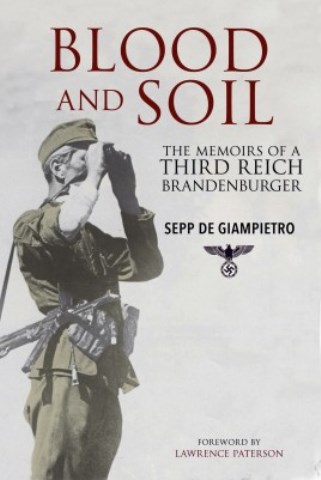 BLOOD AND SOIL THE MEMOIRS OF A THIRD REICH BRANDENBURGER