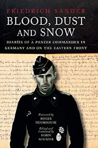 BLOOD, DUST AND SNOW DIARIES OF A PANZER COMMANDER IN GERMANY AND ON THE EASTERN FRONT 1938 - 1943