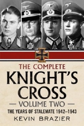 THE COMPLETE KNIGHT'S CROSS VOLUME TWO THE YEARS OF STALEMATE 1942 - 1943
