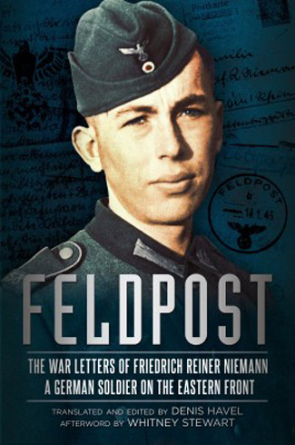 FELDPOST THE WAR LETTERS OF FRIEDRICH REINER NIEMANN A GERMAN SOLDIER ON THE EASTERN FRONT