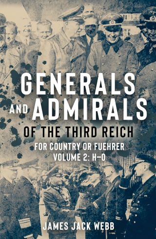 GENERALS AND ADMIRALS OF THE THIRD REICH FOR COUNTRY OR FUEHRER VOLUME TWO: H-O 