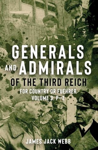 GENERALS AND ADMIRALS OF THE THIRD REICH FOR COUNTRY OR FUEHRER VOL.3 P -Z