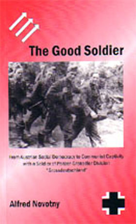 THE GOOD SOLDIER FROM AUSTRIAN SOCIAL DEMOCRACY TO COMMUNIST CAPTIVITY WITH A SOLDIER OF PANZER-GRENADIER DIVISION GROSSDEUTSCHLAND