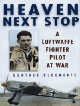 HEAVEN NEXT STOP A LUFTWAFFE FIGHTER PILOT AT WAR