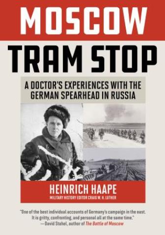 MOSCOW TRAM STOP A DOCTOR'S EXPERIENCE WITH THE GERMAN SPEARHEAD IN RUSSIA