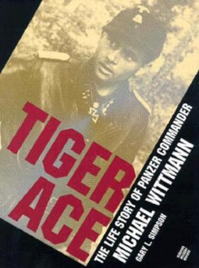 TIGER ACE THE LIFE STORY OF PANZER COMMANDER MICHAEL WITTMANN