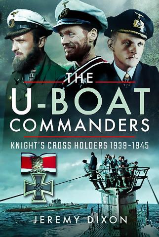 THE U-BOAT COMMANDERS KNIGHT'S CROSS HOLDERS 1939 - 1945