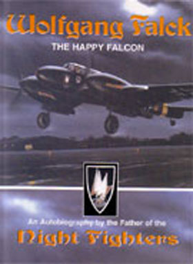 WOLFGANG FALCK THE HAPPY FALCON AN AUTOBIOGRAPHY BY THE FATHER OF THE NIGHT FIGHTERS