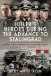 HITLER'S HEROES DURING THE ADVANCE TO STALINGRAD: KNIGHT'S CROSS GENERALS ON THE EASTERN FRONT, 6 DECEMBER 1941 - 2 FEBRUARY 1943
