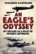 AN EAGLE'S ODYSSEY: MY DECADE AS A PILOT IN HITLER'S LUFTWAFFE