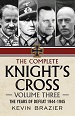 THE COMPLETE KNIGHT'S CROSS VOLUME THREE: THE YEARS OF DEFEAT 1944 - 1945