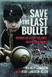 SAVE THE LAST BULLET: MEMOIR OF A BOY SOLDIER IN HITLER'S ARMY
