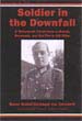 SOLDIER IN THE DOWNFALL, A WEHRMACHT CAVALRYMAN IN RUSSIA, NORMANDY AND THE PLOT TO KILL HITLER